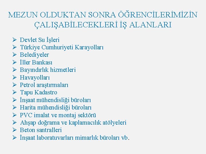 MEZUN OLDUKTAN SONRA ÖĞRENCİLERİMİZİN ÇALIŞABİLECEKLERİ İŞ ALANLARI Ø Ø Ø Ø Devlet Su İşleri