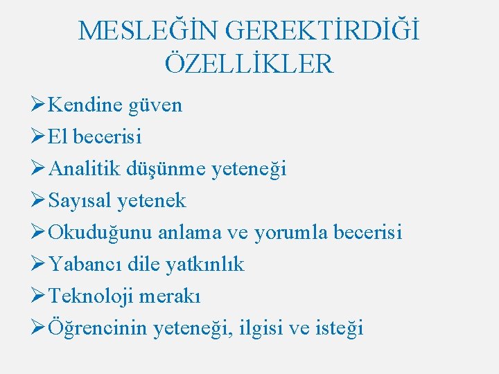 MESLEĞİN GEREKTİRDİĞİ ÖZELLİKLER ØKendine güven ØEl becerisi ØAnalitik düşünme yeteneği ØSayısal yetenek ØOkuduğunu anlama