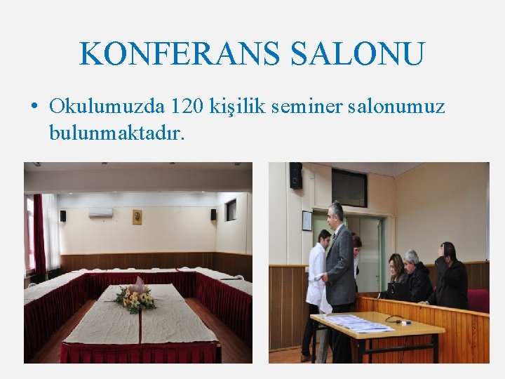 KONFERANS SALONU • Okulumuzda 120 kişilik seminer salonumuz bulunmaktadır. 