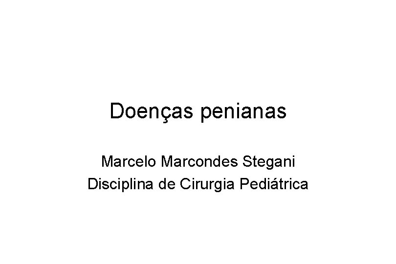 Doenças penianas Marcelo Marcondes Stegani Disciplina de Cirurgia Pediátrica 