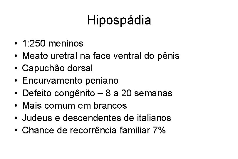 Hipospádia • • 1: 250 meninos Meato uretral na face ventral do pênis Capuchão