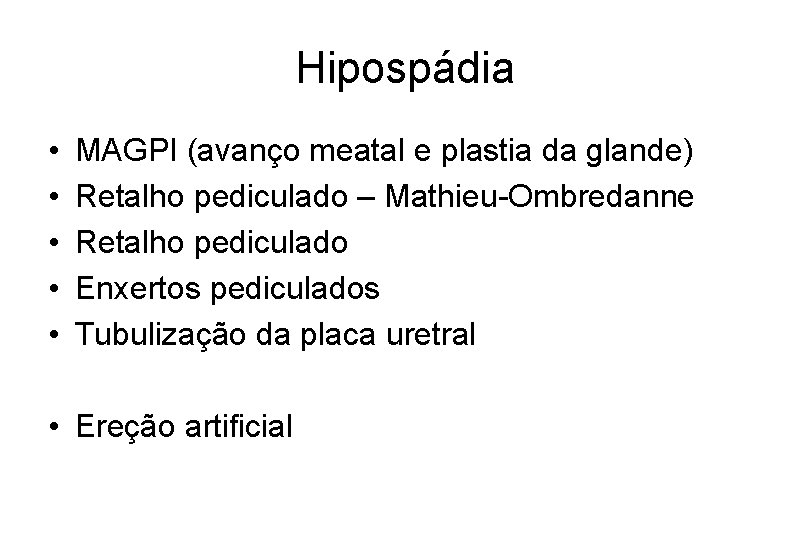 Hipospádia • • • MAGPI (avanço meatal e plastia da glande) Retalho pediculado –