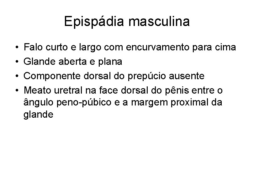Epispádia masculina • • Falo curto e largo com encurvamento para cima Glande aberta