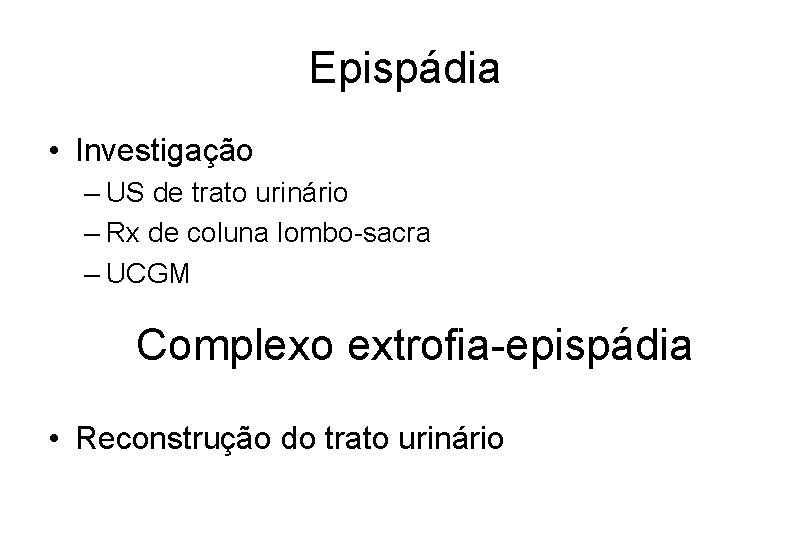 Epispádia • Investigação – US de trato urinário – Rx de coluna lombo-sacra –
