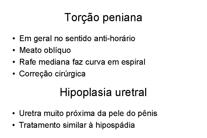 Torção peniana • • Em geral no sentido anti-horário Meato oblíquo Rafe mediana faz