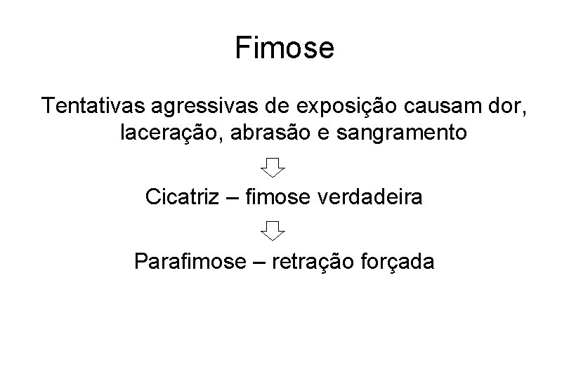 Fimose Tentativas agressivas de exposição causam dor, laceração, abrasão e sangramento Cicatriz – fimose