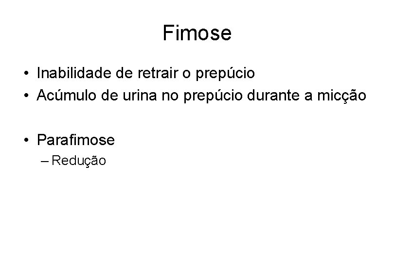 Fimose • Inabilidade de retrair o prepúcio • Acúmulo de urina no prepúcio durante