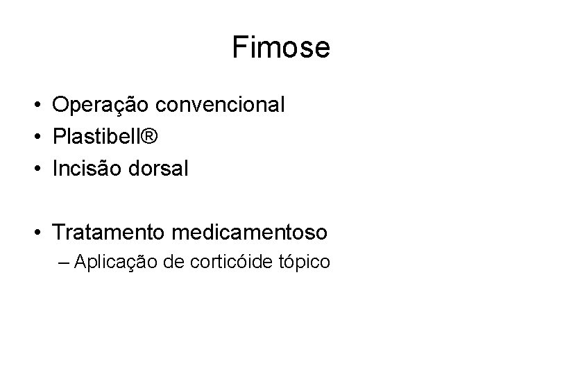 Fimose • Operação convencional • Plastibell® • Incisão dorsal • Tratamento medicamentoso – Aplicação
