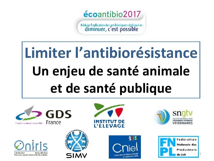 Limiter l’antibiorésistance Un enjeu de santé animale et de santé publique 1 