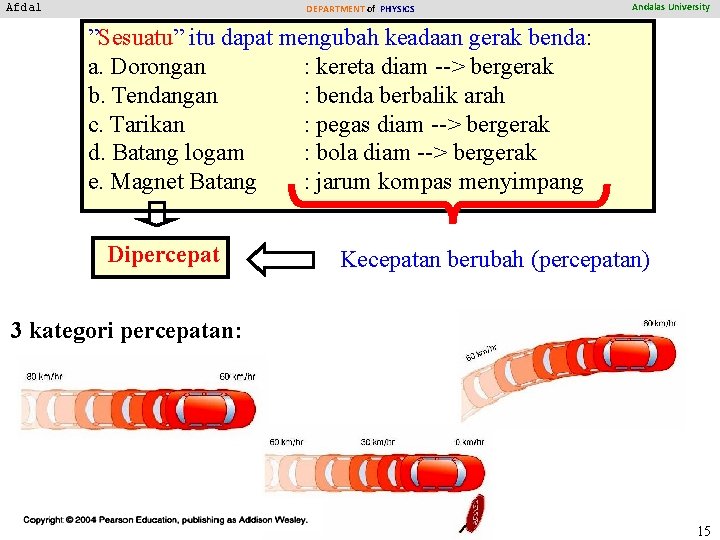 Afdal DEPARTMENT of PHYSICS Andalas University ”Sesuatu” itu dapat mengubah keadaan gerak benda: a.