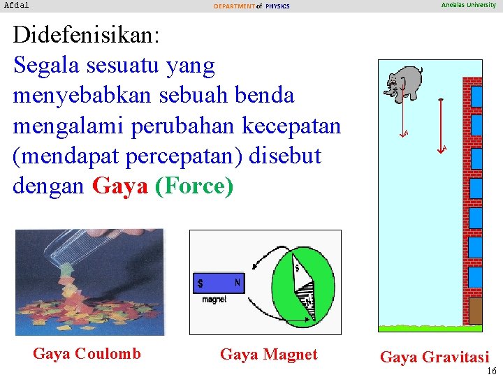 Afdal DEPARTMENT of PHYSICS Andalas University Didefenisikan: Segala sesuatu yang menyebabkan sebuah benda mengalami