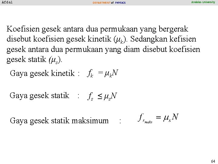 Afdal DEPARTMENT of PHYSICS Andalas University Koefisien gesek antara dua permukaan yang bergerak disebut