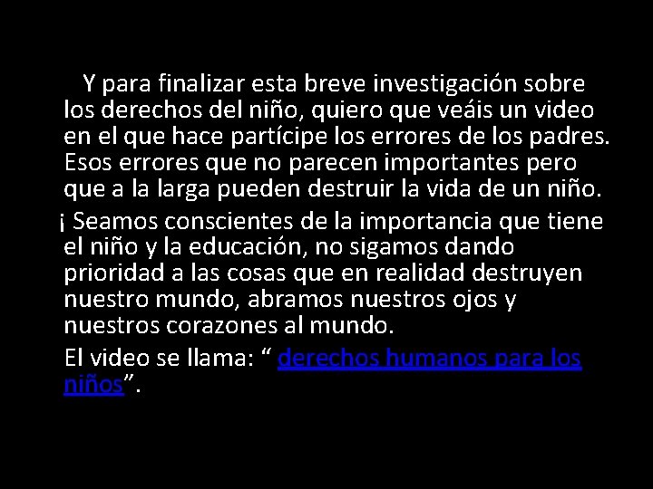 Y para finalizar esta breve investigación sobre los derechos del niño, quiero que veáis