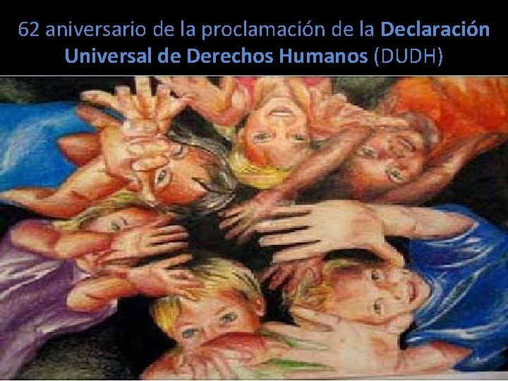 62 aniversario de la proclamación de la Declaración Universal de Derechos Humanos (DUDH) 