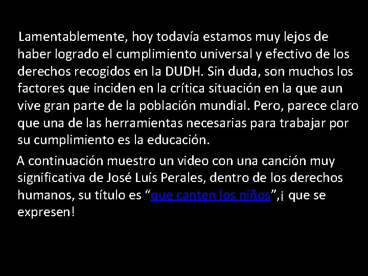 Lamentablemente, hoy todavía estamos muy lejos de haber logrado el cumplimiento universal y efectivo