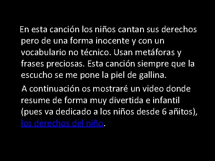 En esta canción los niños cantan sus derechos pero de una forma inocente y