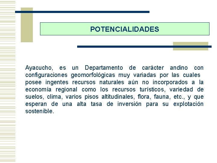POTENCIALIDADES Ayacucho, es un Departamento de carácter andino configuraciones geomorfológicas muy variadas por las