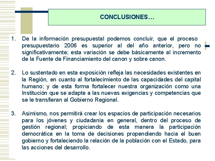 CONCLUSIONES… 1. De la información presupuestal podemos concluir, que el proceso presupuestario 2006 es