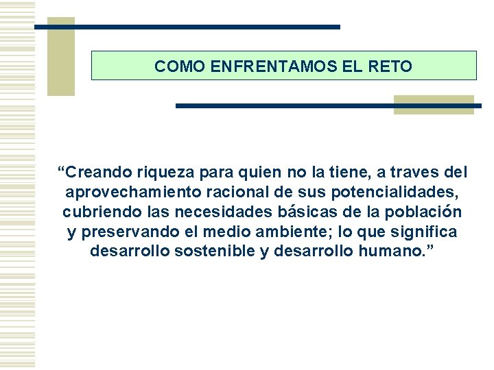 COMO ENFRENTAMOS EL RETO “Creando riqueza para quien no la tiene, a traves del