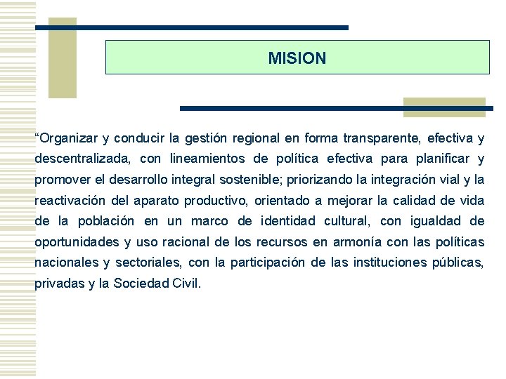 MISION “Organizar y conducir la gestión regional en forma transparente, efectiva y descentralizada, con