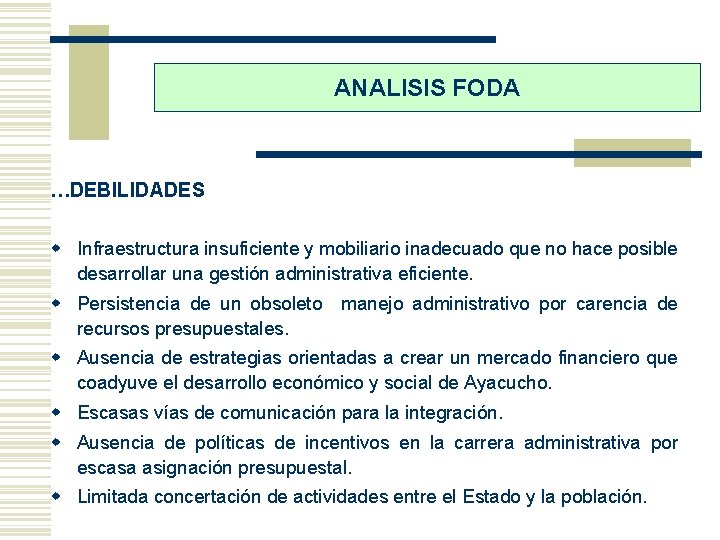 ANALISIS FODA …DEBILIDADES w Infraestructura insuficiente y mobiliario inadecuado que no hace posible desarrollar