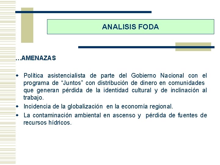 ANALISIS FODA …AMENAZAS w Política asistencialista de parte del Gobierno Nacional con el programa
