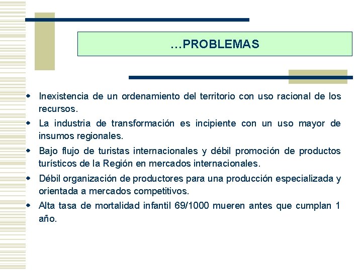 …PROBLEMAS w Inexistencia de un ordenamiento del territorio con uso racional de los recursos.