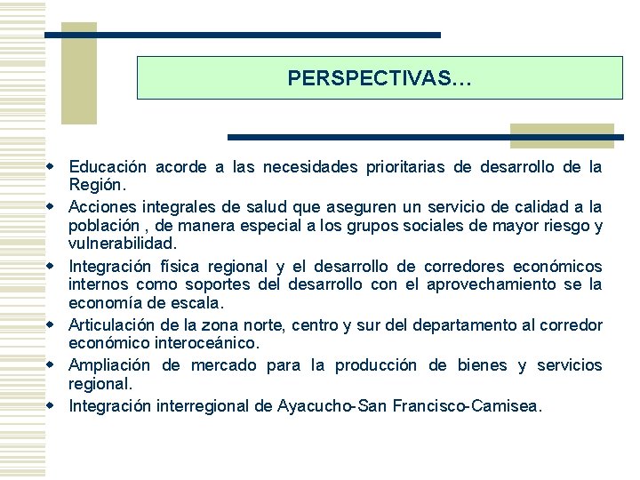 PERSPECTIVAS… w Educación acorde a las necesidades prioritarias de desarrollo de la Región. w