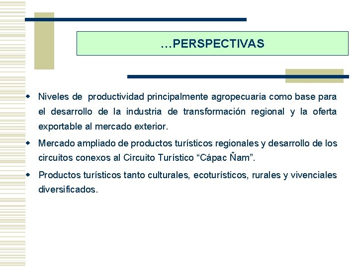 …PERSPECTIVAS w Niveles de productividad principalmente agropecuaria como base para el desarrollo de la