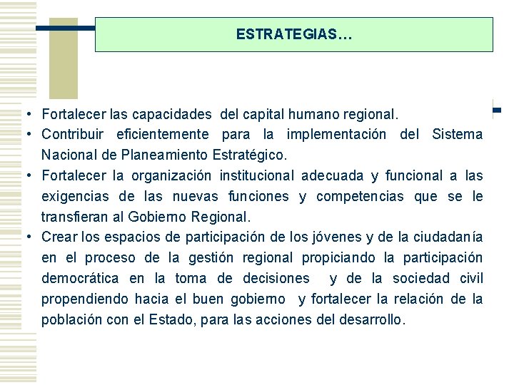 ESTRATEGIAS… • Fortalecer las capacidades del capital humano regional. • Contribuir eficientemente para la