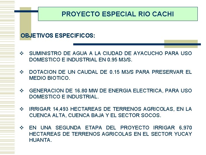 PROYECTO ESPECIAL RIO CACHI OBJETIVOS ESPECIFICOS: v SUMINISTRO DE AGUA A LA CIUDAD DE