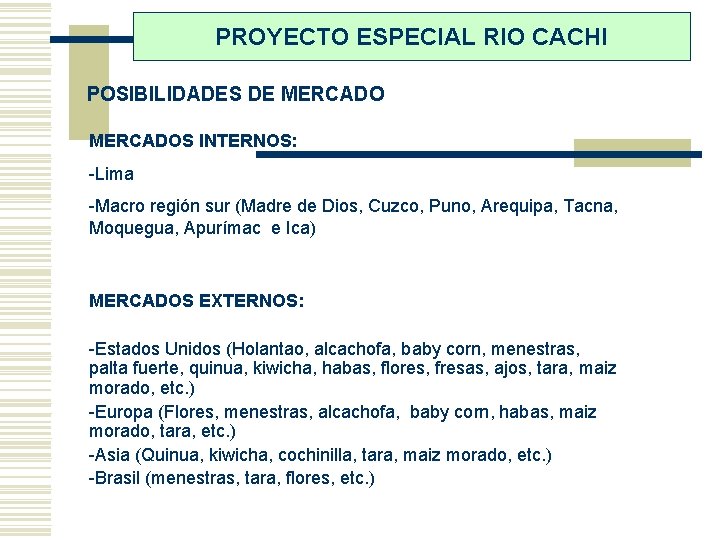 PROYECTO ESPECIAL RIO CACHI POSIBILIDADES DE MERCADOS INTERNOS: -Lima -Macro región sur (Madre de