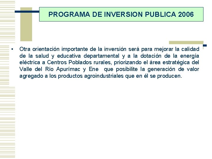 PROGRAMA DE INVERSION PUBLICA 2006 • Otra orientación importante de la inversión será para