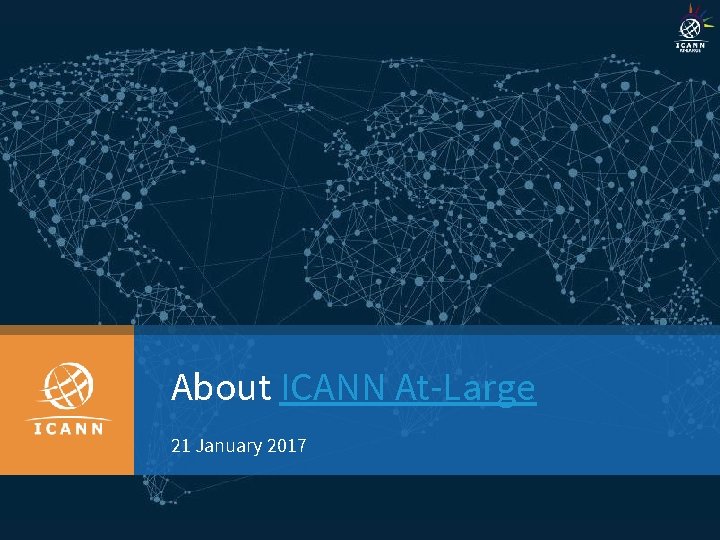 About ICANN At-Large 21 January 2017 