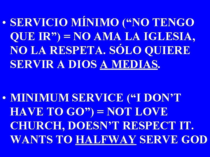  • SERVICIO MÍNIMO (“NO TENGO QUE IR”) = NO AMA LA IGLESIA, NO