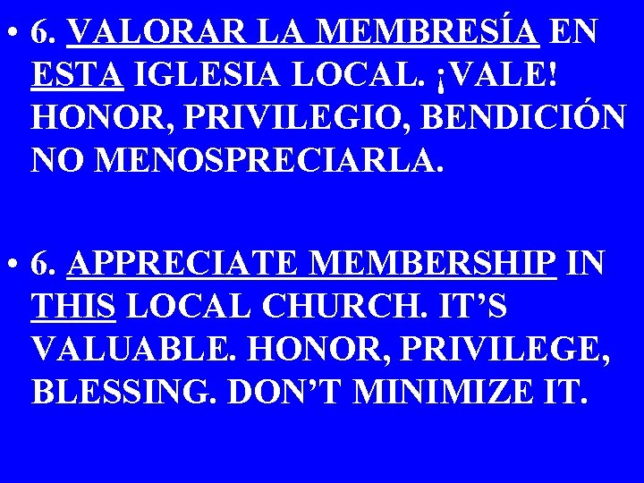  • 6. VALORAR LA MEMBRESÍA EN ESTA IGLESIA LOCAL. ¡VALE! HONOR, PRIVILEGIO, BENDICIÓN