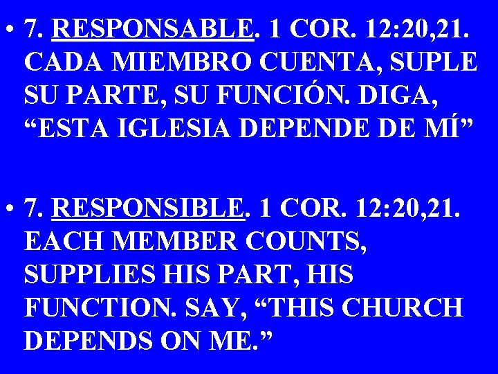  • 7. RESPONSABLE. 1 COR. 12: 20, 21. CADA MIEMBRO CUENTA, SUPLE SU