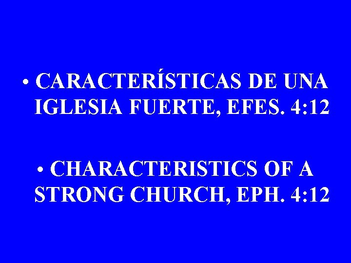  • CARACTERÍSTICAS DE UNA IGLESIA FUERTE, EFES. 4: 12 • CHARACTERISTICS OF A