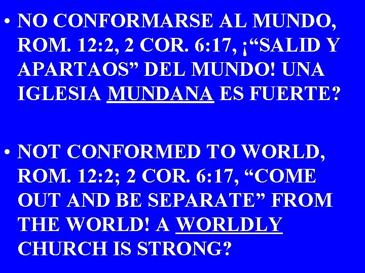  • NO CONFORMARSE AL MUNDO, ROM. 12: 2, 2 COR. 6: 17, ¡“SALID