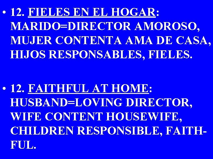  • 12. FIELES EN EL HOGAR: MARIDO=DIRECTOR AMOROSO, MUJER CONTENTA AMA DE CASA,