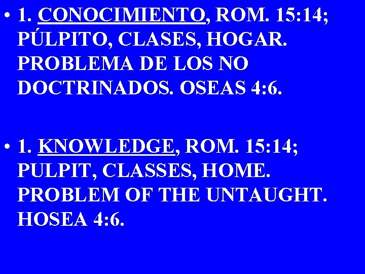  • 1. CONOCIMIENTO, ROM. 15: 14; PÚLPITO, CLASES, HOGAR. PROBLEMA DE LOS NO