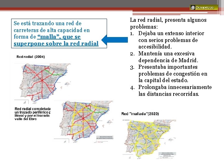 Transporte Se está trazando una red de carreteras de alta capacidad en forma de