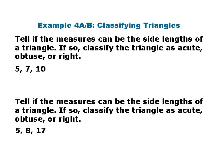 Example 4 A/B: Classifying Triangles Tell if the measures can be the side lengths