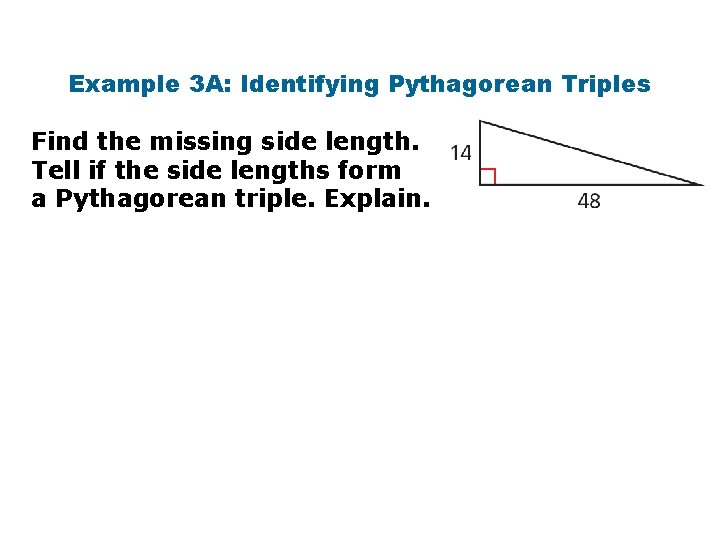 Example 3 A: Identifying Pythagorean Triples Find the missing side length. Tell if the