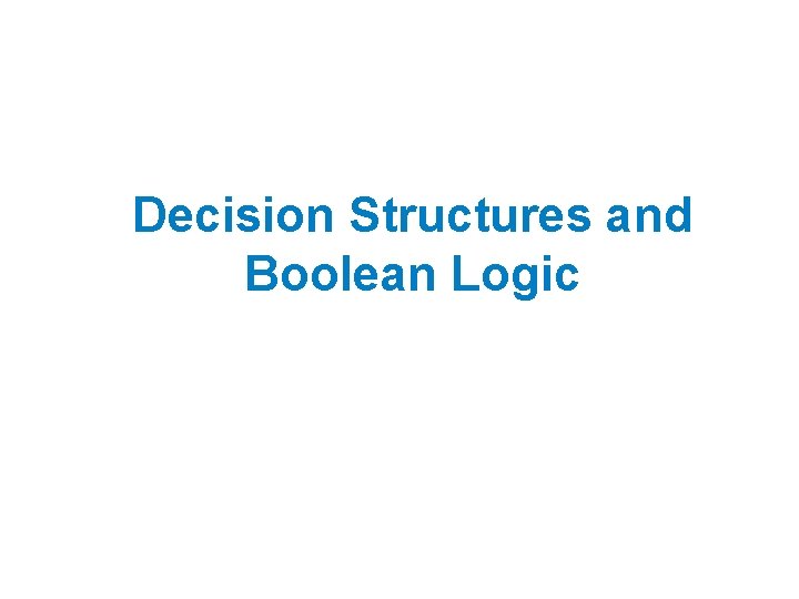 Decision Structures and Boolean Logic 