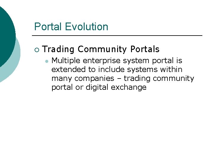 Portal Evolution ¡ Trading Community Portals l Multiple enterprise system portal is extended to