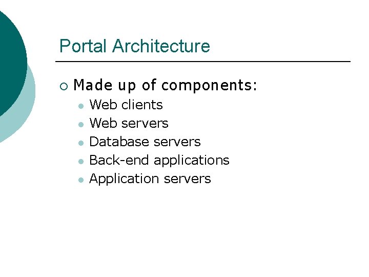 Portal Architecture ¡ Made up of components: l l l Web clients Web servers