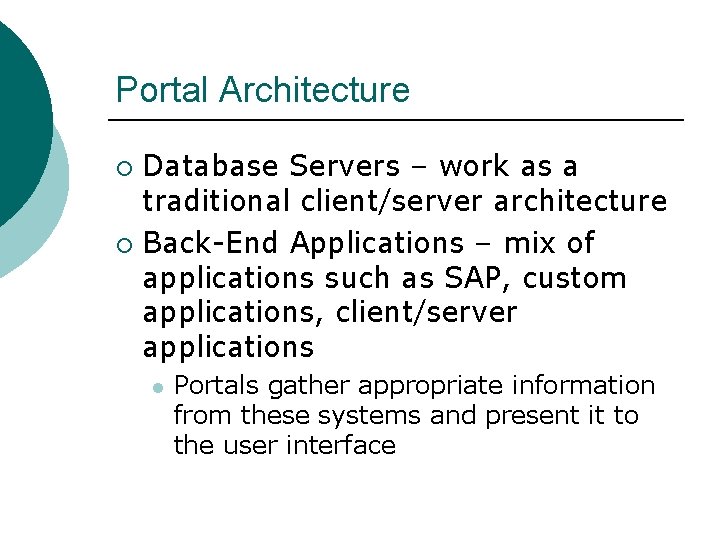 Portal Architecture Database Servers – work as a traditional client/server architecture ¡ Back-End Applications