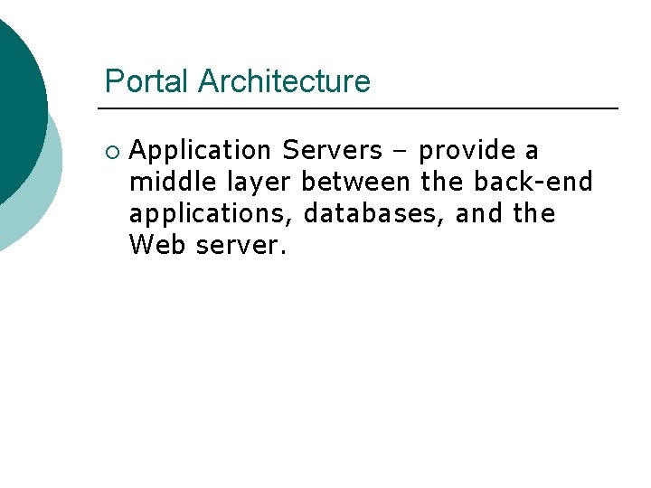 Portal Architecture ¡ Application Servers – provide a middle layer between the back-end applications,