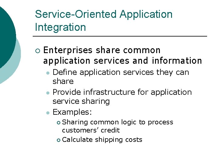 Service-Oriented Application Integration ¡ Enterprises share common application services and information l l l